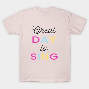 Great Day to sing Quote Singer Vocalist T-Shirt